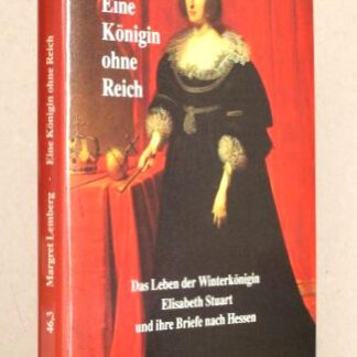 Eine Königin ohne Reich. Das Leben der Winterkönigin Elisabeth Stuart und ihre Briefe nach Hessen. Veröffentlichungen der Historischen Kommission für Hessen, 46. Kleine Schriften 3.