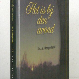 Het is bij den avond. 12 meditaties die door Ds. Hoogerland zijn uitgesproken voor de kerktelefoon.