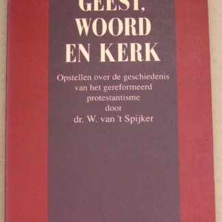 Geest, woord en kerk. Opstellen over de geschiedenis van het Gereformeerd protestantisme.