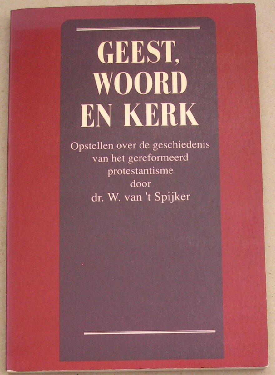 Geest, woord en kerk. Opstellen over de geschiedenis van het Gereformeerd protestantisme.