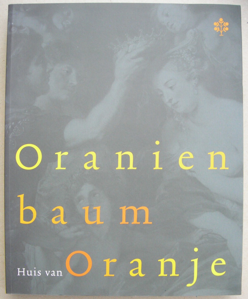 Oranienbaum - Huis van Oranje. Wiedererweckung eines anhaltischen Fürstenschlosses Oranische Bildnisse aus fünf Jahrhunderten (Volume 21).