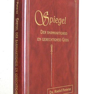 Spiegel der barmhartigheid en gerechtigheid Gods (...) hertaald naar de 8e druk van 1632 door J.A. Bunt.