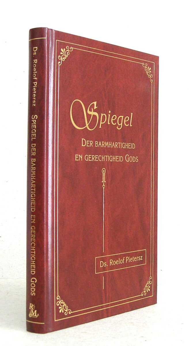 Spiegel der barmhartigheid en gerechtigheid Gods (...) hertaald naar de 8e druk van 1632 door J.A. Bunt.