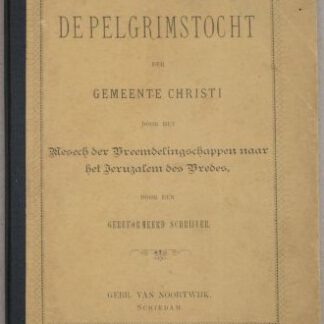 De pelgrimstocht der Gemeente Christi door het Mesech der Vreemdelingschappen naar het Jeruzalem des Vredes. Door een Gereformeerd Schrijver.