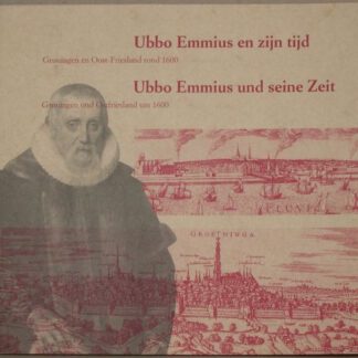 Ubbo Emmius en zijn tijd. Groningen en Oost-Friesland rond 1600. Tentoonstellingscatalogus.