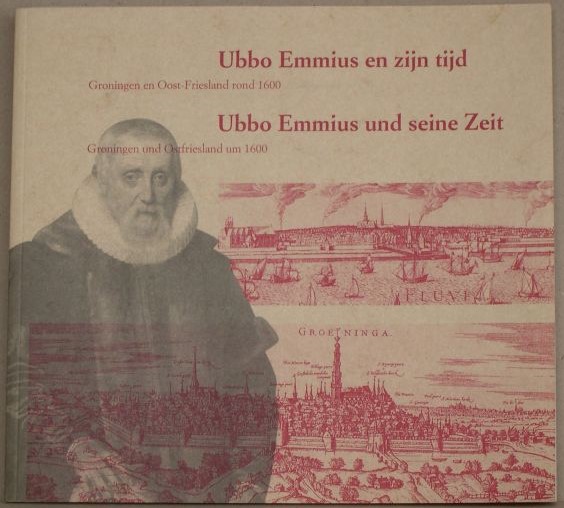 Ubbo Emmius en zijn tijd. Groningen en Oost-Friesland rond 1600. Tentoonstellingscatalogus.