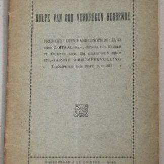 Hulpe van God verkregen hebbende. Predikatie over Handelingen 26: 22, 23 door C. Staal Fzn., Dienaar des Woords te Oosterland. Bij gelegenheid zijner 12½-jarige Ambtsvervulling. Uitgesproken den 28sten Juni 1914.