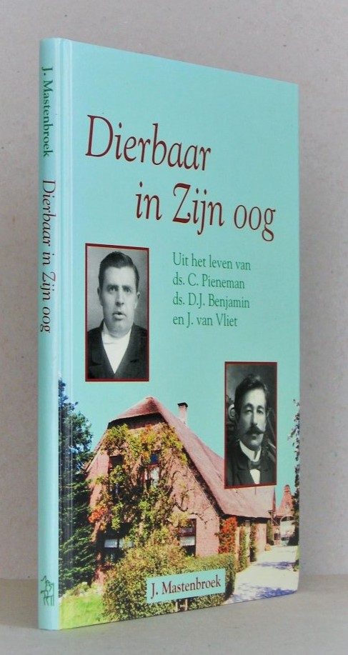 Dierbaar in zijn oog. Uit het leven van ds. C. Pieneman, ds. D.J. Benjamin en J. van Vliet.