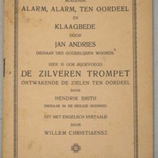 Gouden trompet blazende alarm, alarm, ten oordeel en klaagbede (...) Hier is ook bijgevoegd de zilveren trompet ontwakende de zielen ten oordeel door Hendrik Smith (...) Uit het Engelsch vertaald door Willem Christiaensz.