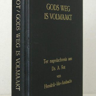 Gods weg is volmaakt. Ter nagedachtenis aan ds. A. Kot van Hendrik-Ido-Ambacht. Tweede druk. Met een tiental preken van ds. Kot.
