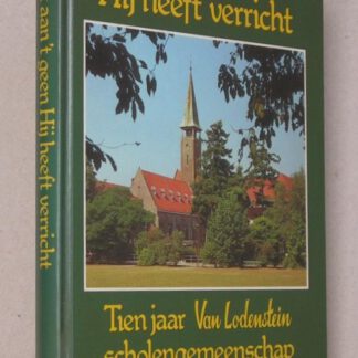 Gedenkt aan 't geen Hij heeft verricht. Tien jaar Van Lodenstein scholengemeenschap 1974-1984.