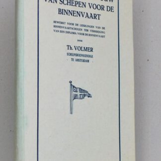 Constructie en bouw van schepen voor de binnenvaart. Bewerkt voor de leerlingen van de binnenvaartscholen ter verkrijging van een diploma voor de binnenvaart.