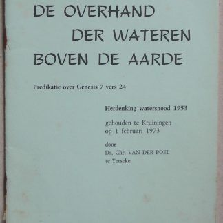 De overhand der wateren boven de aarde. Predikatie over Genesis 7 vers 24. Herdenking watersnood 1953 gehouden te Kruiningen op 1 februari 1973.