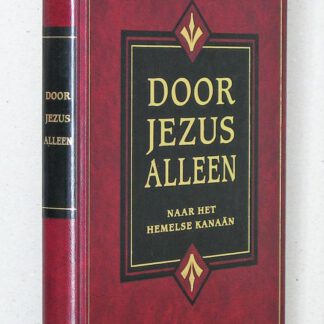 Door Jezus alleen naar het hemelse Kanaan. Tien Bijbellezingen over het leven van Jozua.