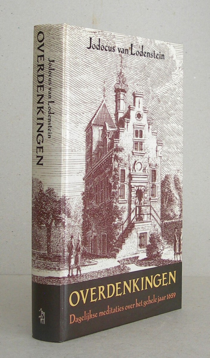 Overdenkingen. Dagelijkse meditaties over het gehele jaar 1659. Uitgegeven en van aantekeningen voorzien door dr. J.H. van de Bank met medewerking van dr. C. van de Ketterij.