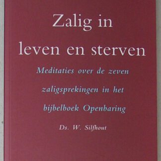 Zalig in leven en sterven. Meditaties over de zeven zaligsprekingen in het bijbelboek Openbaring.