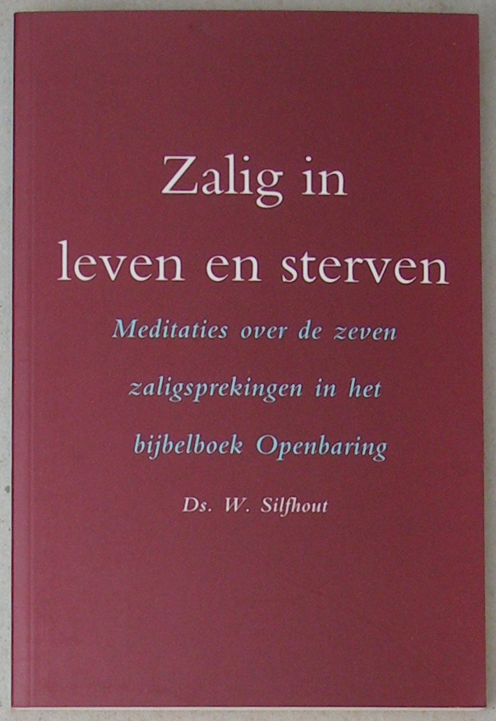 Zalig in leven en sterven. Meditaties over de zeven zaligsprekingen in het bijbelboek Openbaring.