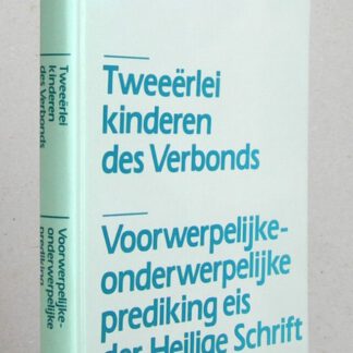 Tweeërlei kinderen des verbonds / Voorwerpelijke-onderwerpelijke prediking eis der Heilige Schrift. Tweede herdruk.