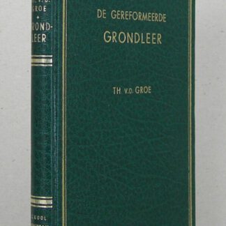 De Gereformeerde Grondleer van de genadige rechtvaardigmaking door het geloof. Schriftuurlijk voorgedragen, en uit de Formulieren van Enigheid bevestigd tot wering van alle misvatting, en ter bevordering van waarheid en vrede.
