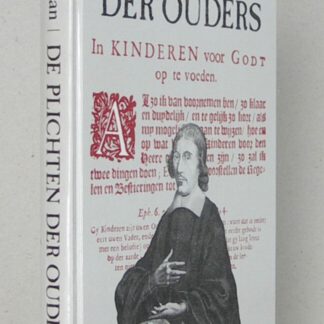 De plichten der ouders in kinderen voor God op te voeden. Herschreven door C. Bregman. Vierde druk.