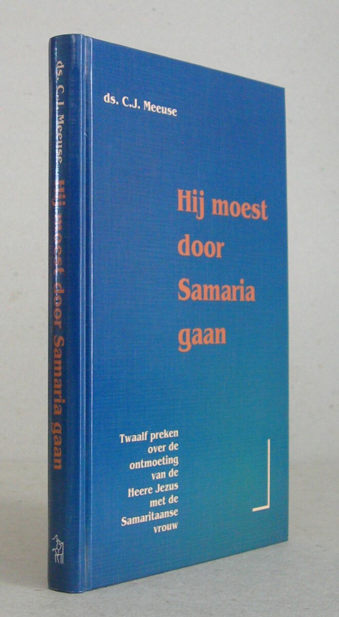 Hij moest door Samaria gaan. Twaalf preken over de ontmoeting van de Heere met de Samaritaanse vrouw.