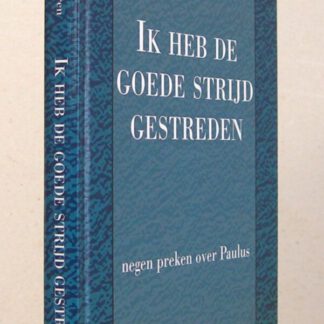 Ik heb de goede strijd gestreden. Negen preken over Paulus.
