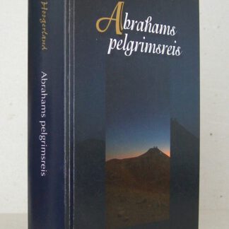Abrahams pelgrimsreis. 25 Bijbellezingen over het leven van Abraham.
