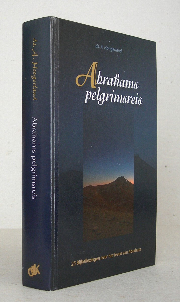 Abrahams pelgrimsreis. 25 Bijbellezingen over het leven van Abraham.