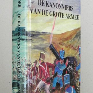 De kanonniers van de grote armee. Met illustraties van de schrijver.