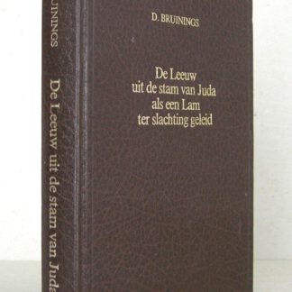 De Leeuw uit de stam van Juda, als een Lam ter slachting geleid. Zestien weldoorwrochte leerredenen over het bitter kruislijden van onze gezegenden Heiland en Zaligmaker Jezus Christus. Met een voorwoord van Ds. J. Schotel.
