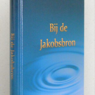 Bij de Jakobsbron. Vijf preken over de Samaritaanse vrouw.