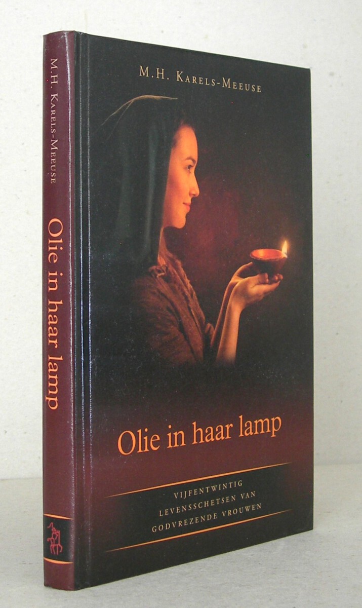 Olie in haar lamp. Vijfentwintig levensschetsen van godvrezende vrouwen. Derde druk.