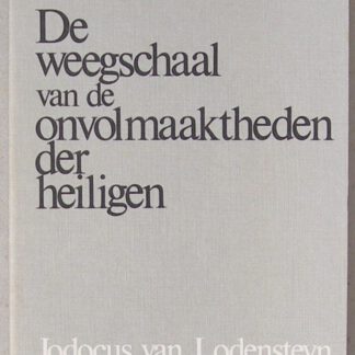 De weegschaal van de onvolmaaktheden der heiligen. Met voorafgaande korte levensbeschrijving van den Schrijver onder redactie van J.H. Donner en W.G. Smitt.