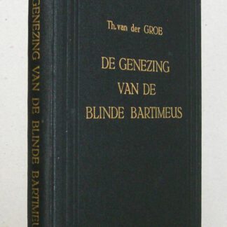 De genezing van de blinde Bartimeüs, in zeven verhandelingen volgens Lukas 18:35-43 en drie belangrijke predikaties over Job 5:8a Micha 7:1 en 2a Lukas 15:2b