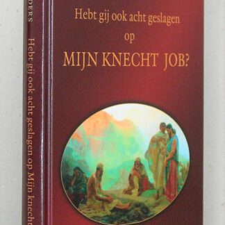 Hebt gij ook acht geslagen op mijn knecht Job? 52 meditaties.