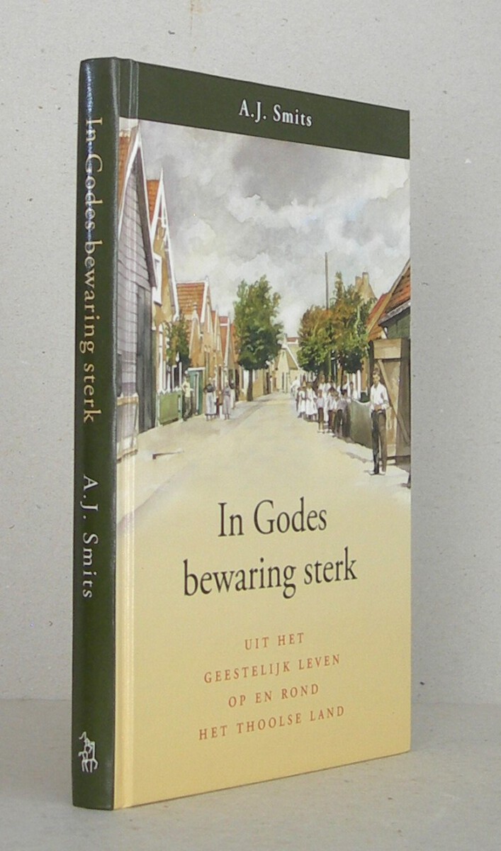In Godes bewaring sterk. Uit het geestelijk leven op en rond het Thoolse land.
