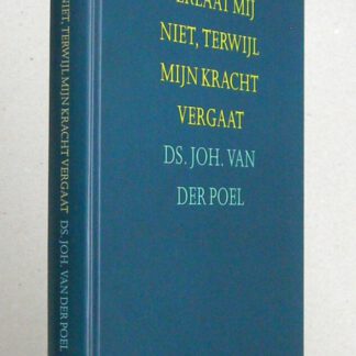 Verlaat mij niet, terwijl mijn kracht vergaat. Gedachten bij het ouder worden.