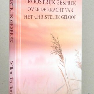 Troostrijk gesprek over de kracht van het Christelijk geloof, tot inrichting van een Christelijk leven. Hertaald door C. Bregman.