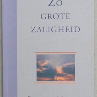 Zo grote zaligheid. Serie: Licht op de kandelaar.