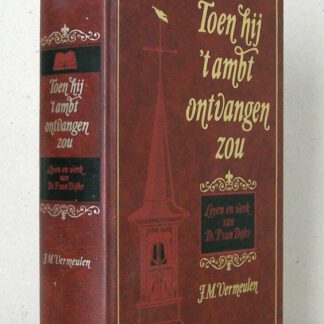Toen hij 't ambt ontvangen zou. Leven en werk van Ds. P. van Dijke (1812-1883).