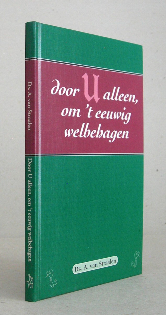 Door U alleen, om 't eeuwig welbehagen. Verslag van de begrafenis, Nieuwjaarspreek 1992 en laatste preek. Tweede druk.