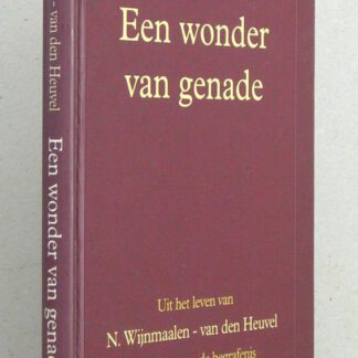 Een wonder van genade. Uit het leven van N. Wijnmaalen-van den Heuvel en verslag van de begrafenis.