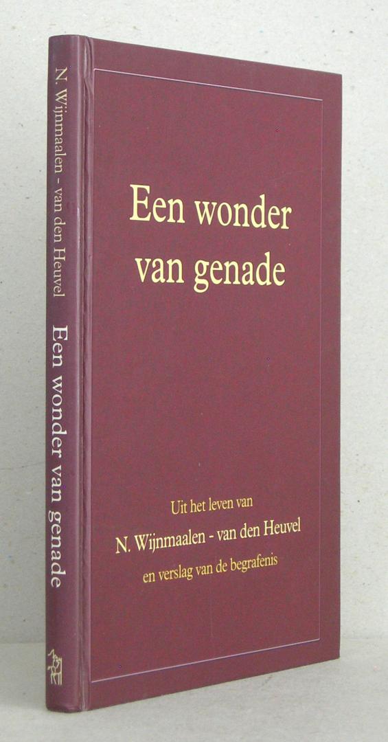 Een wonder van genade. Uit het leven van N. Wijnmaalen-van den Heuvel en verslag van de begrafenis.