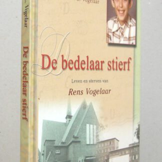 De bedelaar stierf. Leven en sterven van Rens Vogelaar.