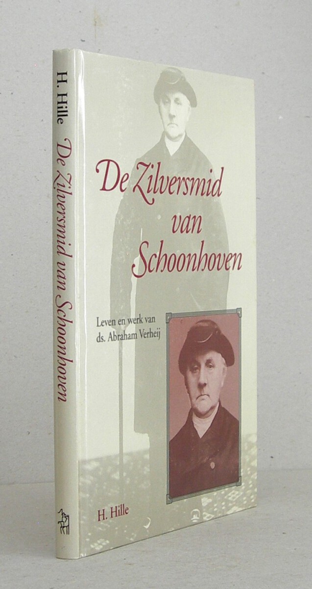 De Zilversmid van Schoonhoven. Leven en werk van Ds. Abraham Verheij.