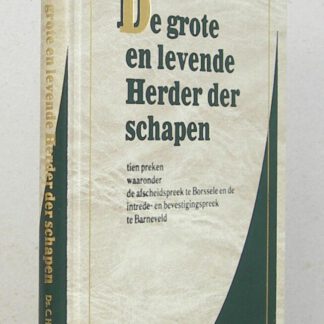 De grote en levende Herder der schapen. Tien preken, waaronder de afscheidspreek te Borssele en de intrede- en bevestigingspreek te Barneveld.