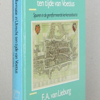 De Nadere Reformatie in Utrecht ten tijde van Voetius. Sporen in de gereformeerde kerkeraadsacta.