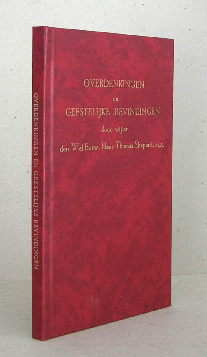 Overdenkingen en geestelijke bevindingen door wijlen den WelEerw. Heer Thomas Shepard (...) Met eene voorrede door wijlen den WelEerw. Heer David Brainerd en eene inleiding door ds. J.R. Anderson, (...) Uit het Engelsch door C.B. van Woerden - Zeist.