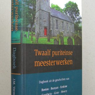 Twaalf puriteinse meesterwerken. Dagboek uit de geschriften van Boston - Bunyan - Erskine - Goodwin - Gray - Henry - Hooker - Love - Meade - Owen - Shepard - Watson.