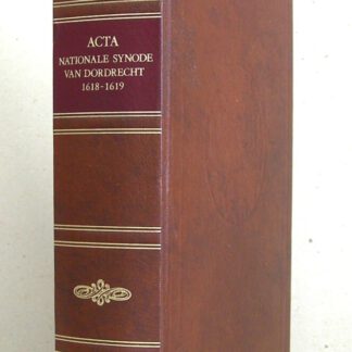 Acta of handelingen der Nationale Synode, in de naam van onze Heere Jezus Christus. Gehouden door autoriteit der Hoogmogende Heren Staten-Generaal der Verenigde Nederlanden te Dordrecht in de jaren 1618 en 1619. Hier zijn ook bij opgenomen de volledige beoordelingen van de Vijf Artikelen en de Post-Acta of Nahandelingen.